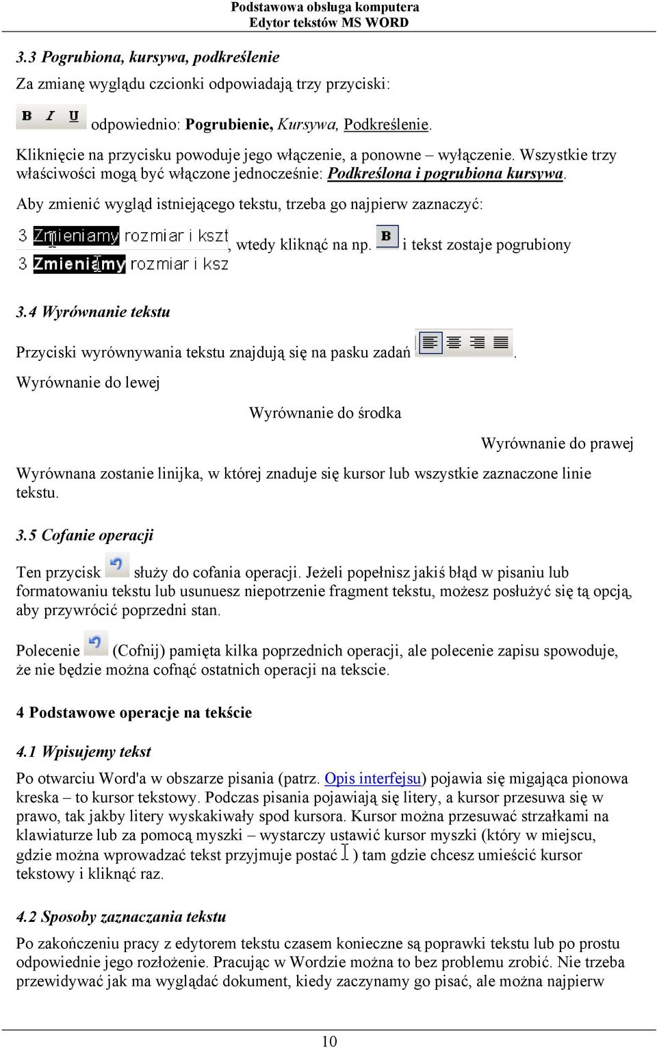 Aby zmienić wygląd istniejącego tekstu, trzeba go najpierw zaznaczyć:, wtedy kliknąć na np. i tekst zostaje pogrubiony 3.4 Wyrównanie tekstu Przyciski wyrównywania tekstu znajdują się na pasku zadań.