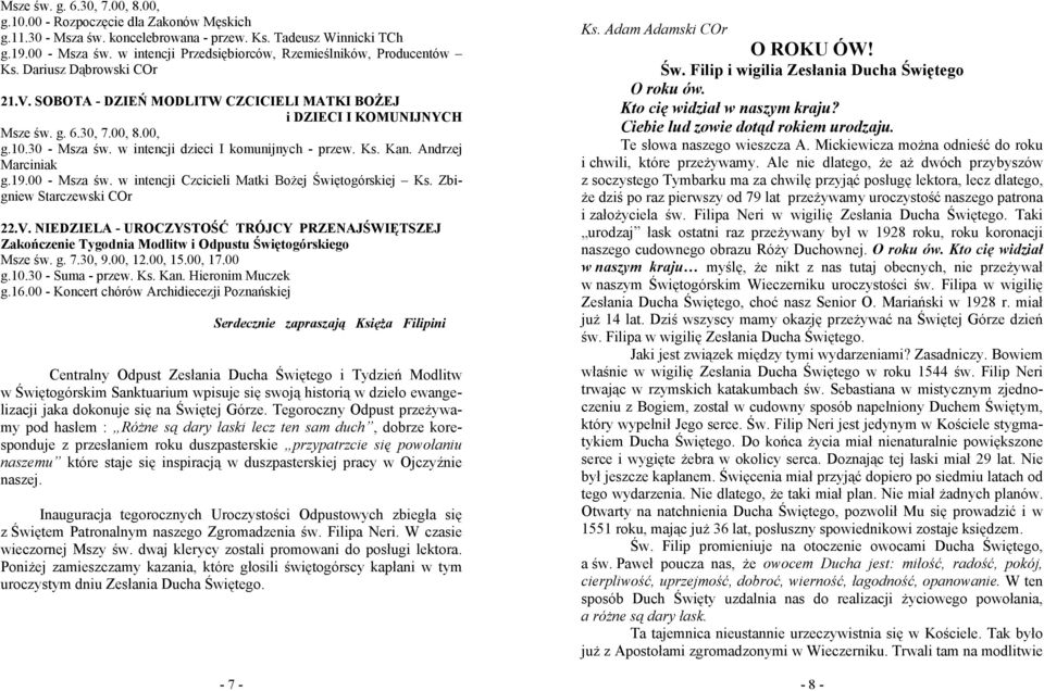 30 - Msza św. w intencji dzieci I komunijnych - przew. Ks. Kan. Andrzej Marciniak g.19.00 - Msza św. w intencji Czcicieli Matki Bożej Świętogórskiej Ks. Zbigniew Starczewski COr 22.V.