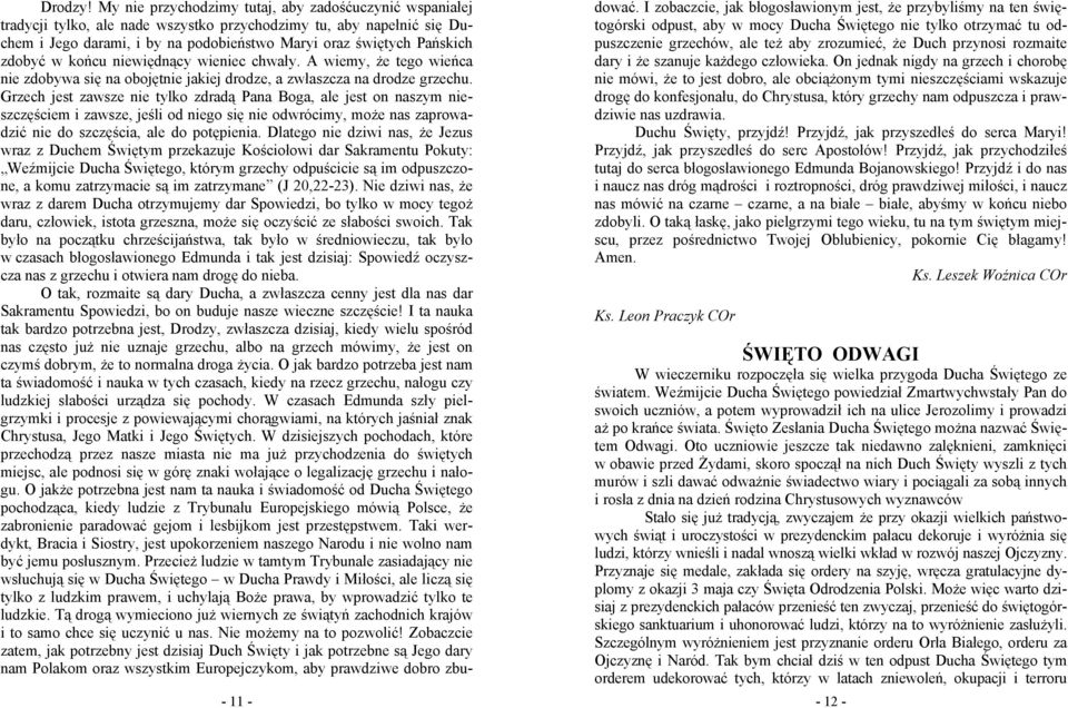 zdobyć w końcu niewiędnący wieniec chwały. A wiemy, że tego wieńca nie zdobywa się na obojętnie jakiej drodze, a zwłaszcza na drodze grzechu.