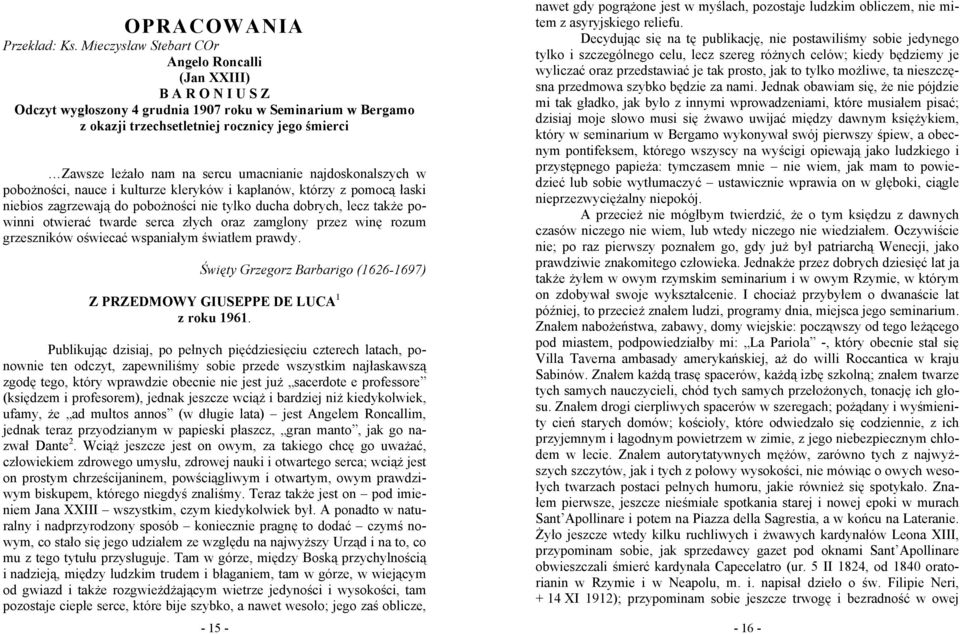 sercu umacnianie najdoskonalszych w pobożności, nauce i kulturze kleryków i kapłanów, którzy z pomocą łaski niebios zagrzewają do pobożności nie tylko ducha dobrych, lecz także powinni otwierać