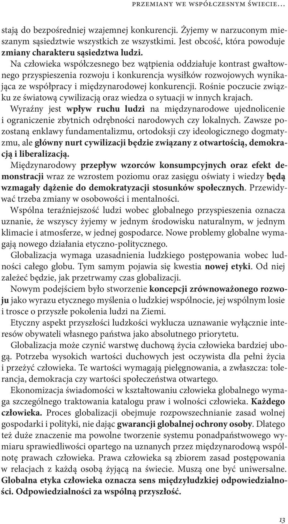 Na człowieka współczesnego bez wątpienia oddziałuje kontrast gwałtownego przyspieszenia rozwoju i konkurencja wysiłków rozwojowych wynikająca ze współpracy i międzynarodowej konkurencji.