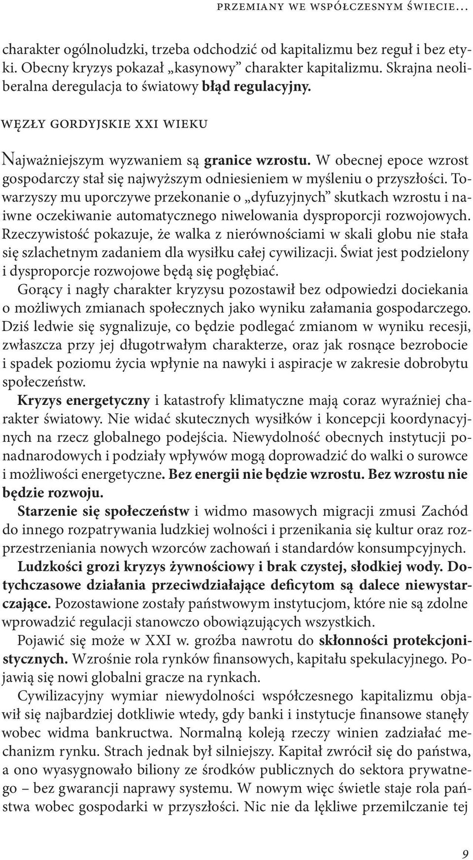 W obecnej epoce wzrost gospodarczy stał się najwyższym odniesieniem w myśleniu o przyszłości.