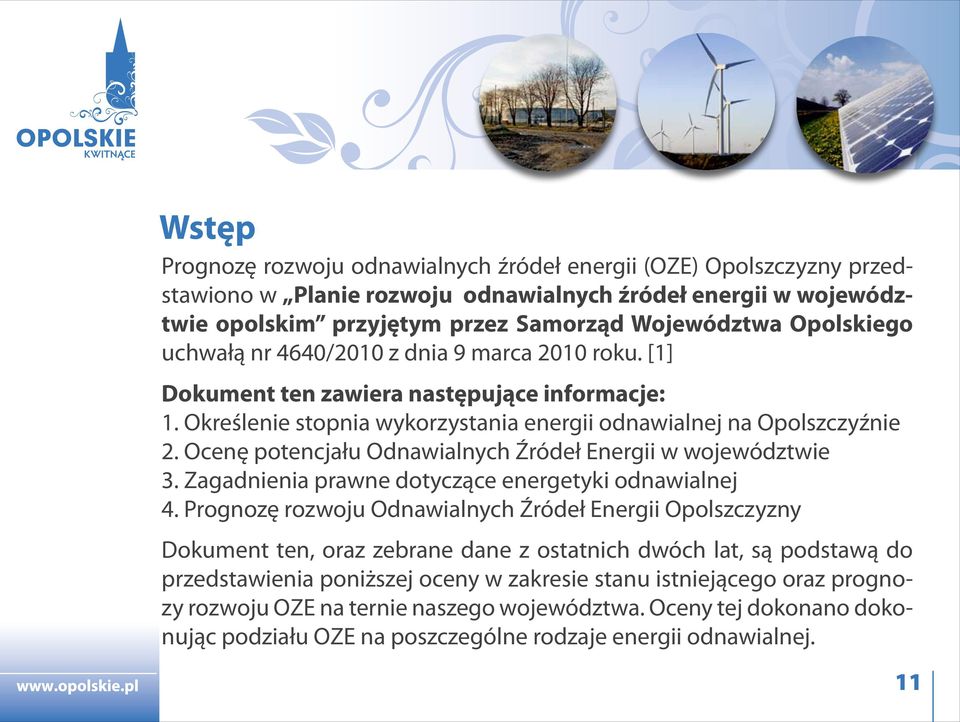 Ocenę potencjału Odnawialnych Źródeł Energii w województwie 3. Zagadnienia prawne dotyczące energetyki odnawialnej 4.