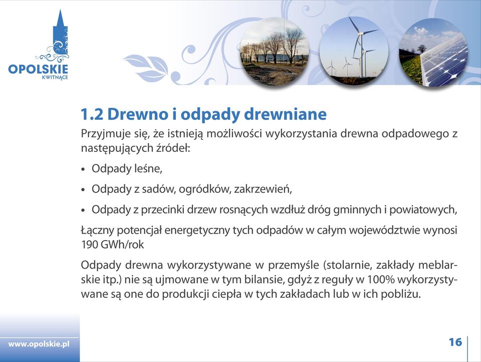 energetyczny tych odpadów w całym województwie wynosi 190 GWh/rok Odpady drewna wykorzystywane w przemyśle (stolarnie, zakłady