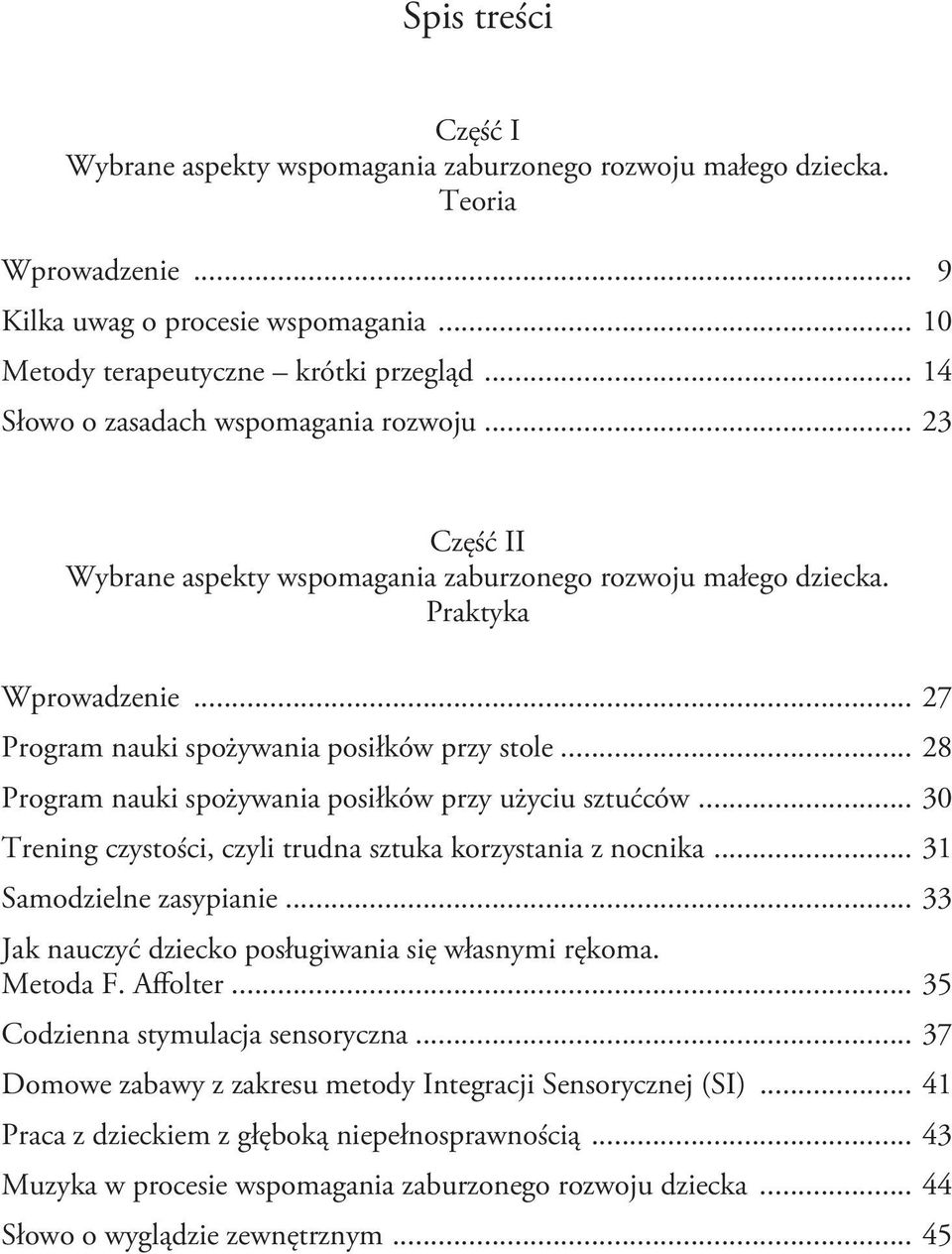 .. 28 Program nauki spożywania posiłków przy użyciu sztućców... 30 Trening czystości, czyli trudna sztuka korzystania z nocnika... 31 Samodzielne zasypianie.