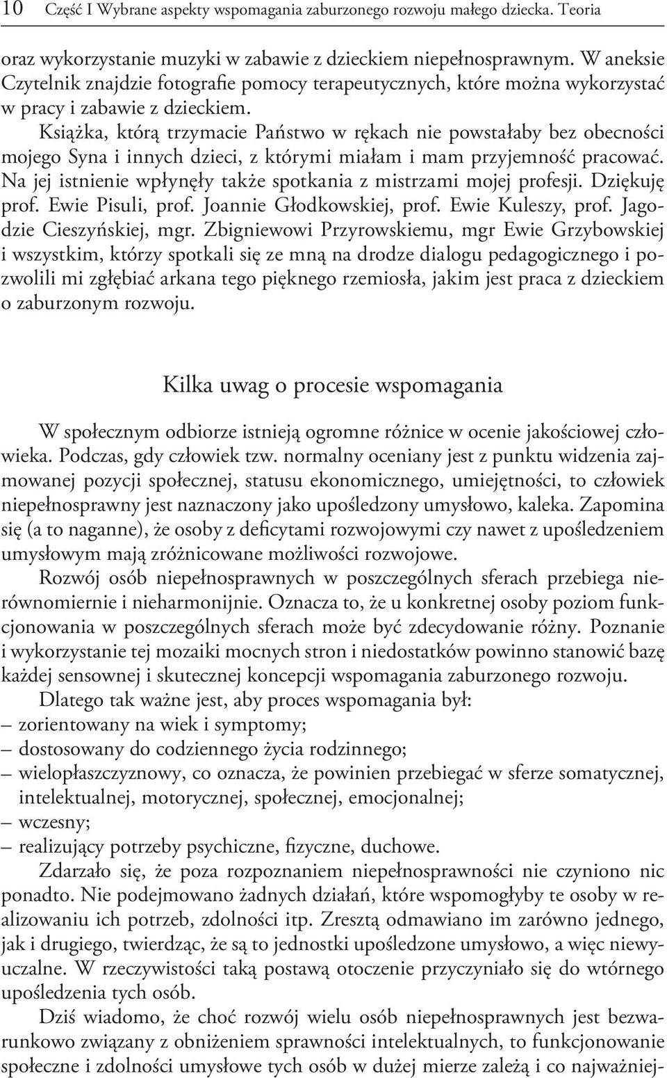 Książka, którą trzymacie Państwo w rękach nie powstałaby bez obecności mojego Syna i innych dzieci, z którymi miałam i mam przyjemność pracować.