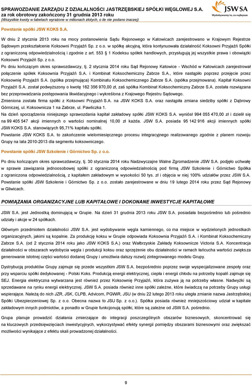 2 stycznia 2014 roku Sąd Rejonowy Katowice - Wschód w Katowicach zarejestrował połączenie spółek Koksownia Przyjaźń S.A. i Kombinat Koksochemiczny Zabrze S.A., które nastąpiło poprzez przejęcie przez Koksownię Przyjaźń S.