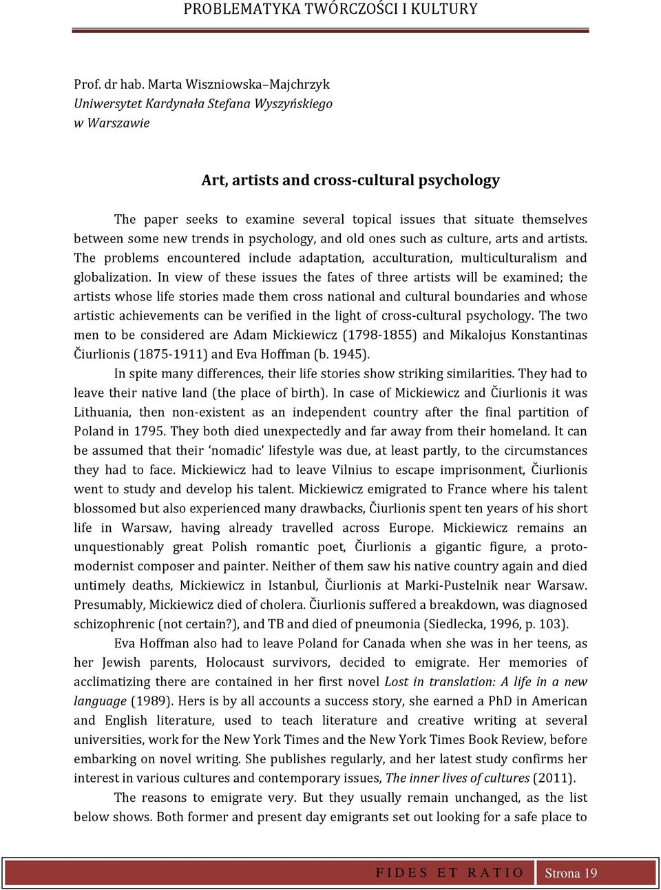 between some new trends in psychology, and old ones such as culture, arts and artists. The problems encountered include adaptation, acculturation, multiculturalism and globalization.