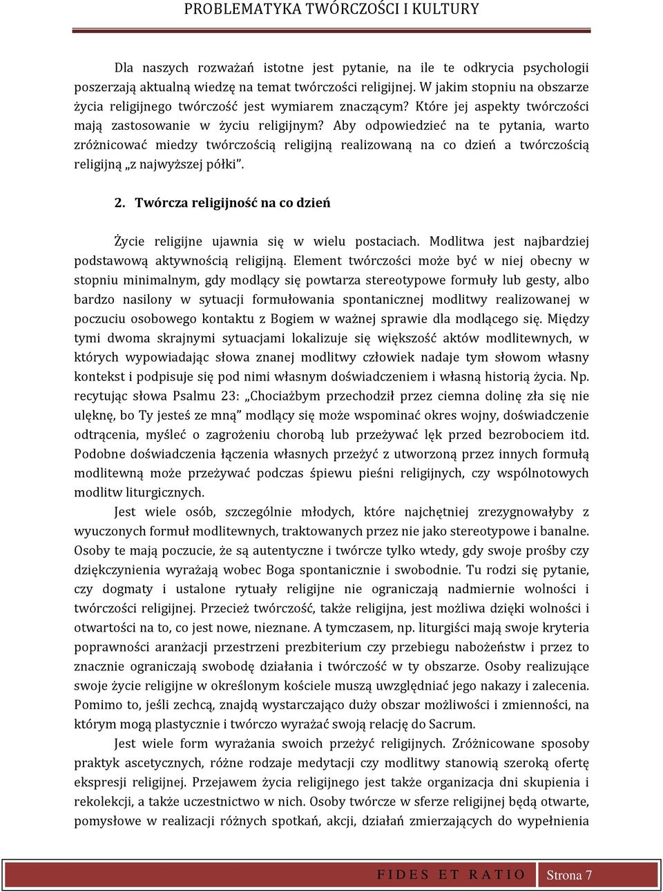 Aby odpowiedzieć na te pytania, warto zróżnicować miedzy twórczością religijną realizowaną na co dzień a twórczością religijną z najwyższej półki. 2.