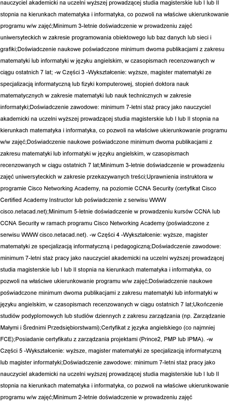 infrmatyki w języku angielskim, w czaspismach recenzwanych w ciągu statnich 7 lat; -w Części 3 -Wykształcenie: wyższe, magister matematyki ze specjalizacją infrmatyczną lub fizyki kmputerwej, stpień