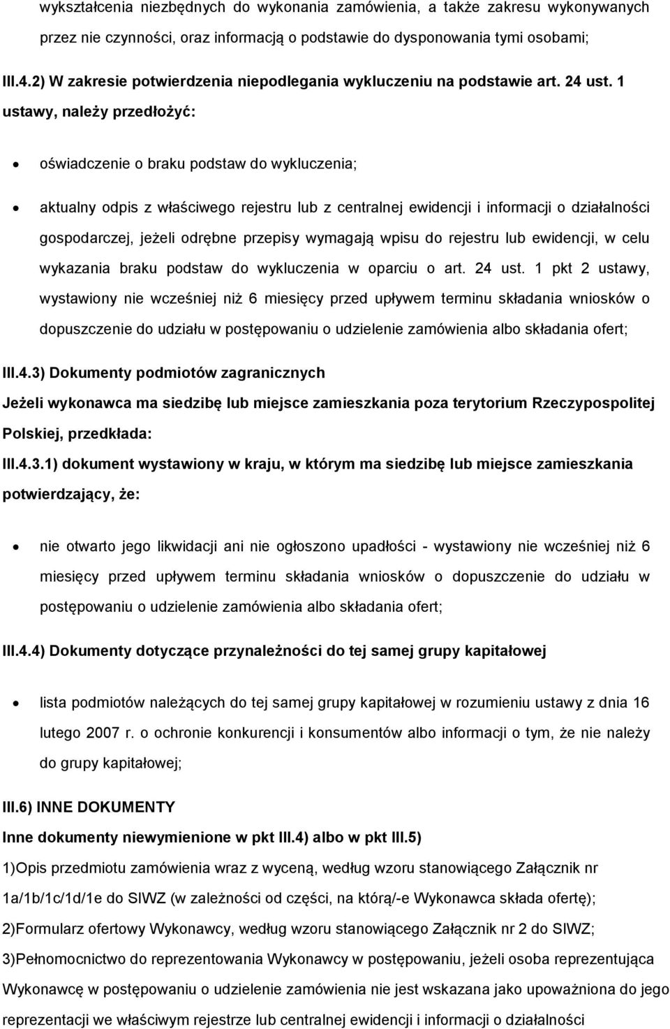 1 ustawy, należy przedłżyć: świadczenie braku pdstaw d wykluczenia; aktualny dpis z właściweg rejestru lub z centralnej ewidencji i infrmacji działalnści gspdarczej, jeżeli drębne przepisy wymagają