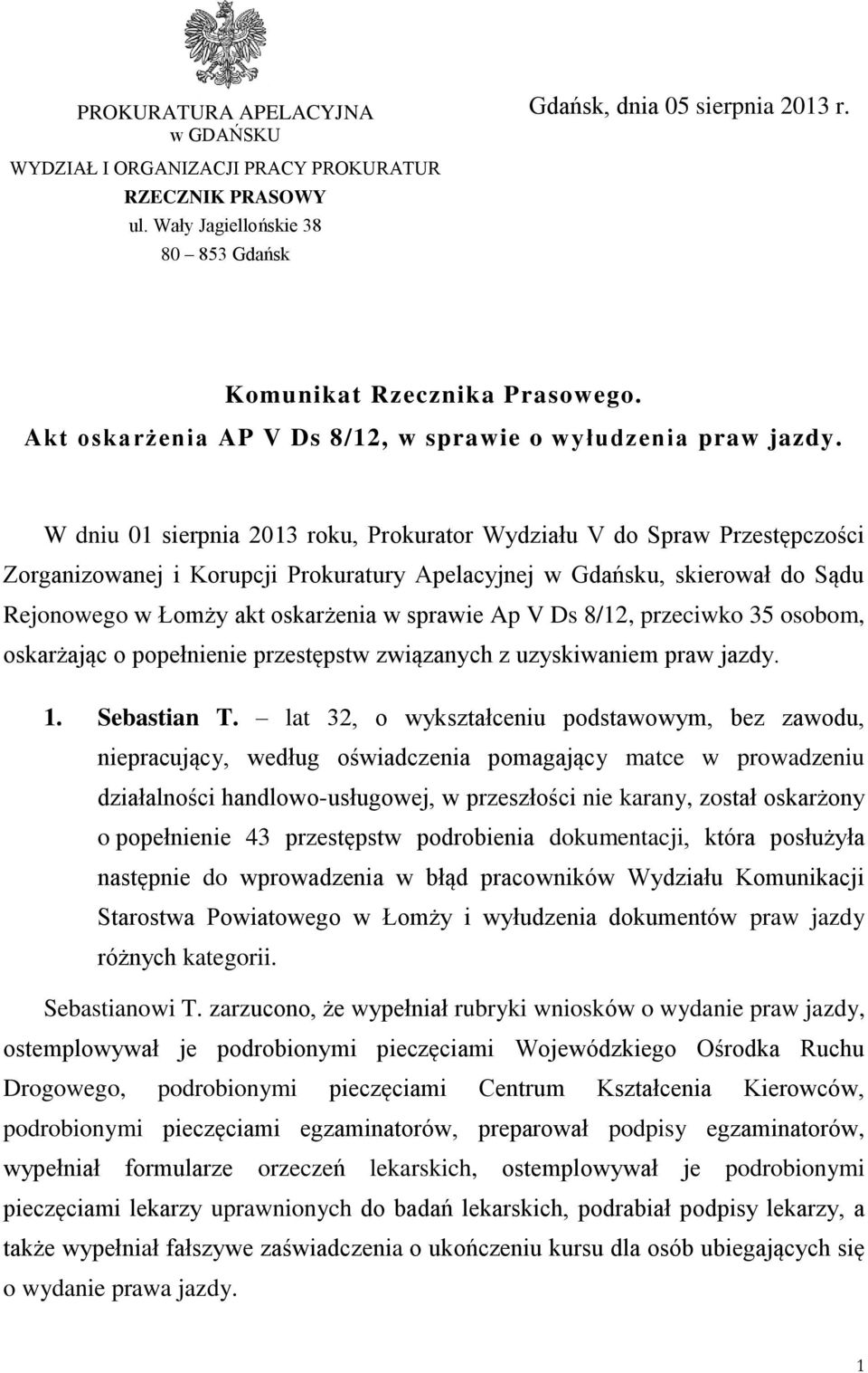 W dniu 01 sierpnia 2013 roku, Prokurator Wydziału V do Spraw Przestępczości Zorganizowanej i Korupcji Prokuratury Apelacyjnej w Gdańsku, skierował do Sądu Rejonowego w Łomży akt oskarżenia w sprawie