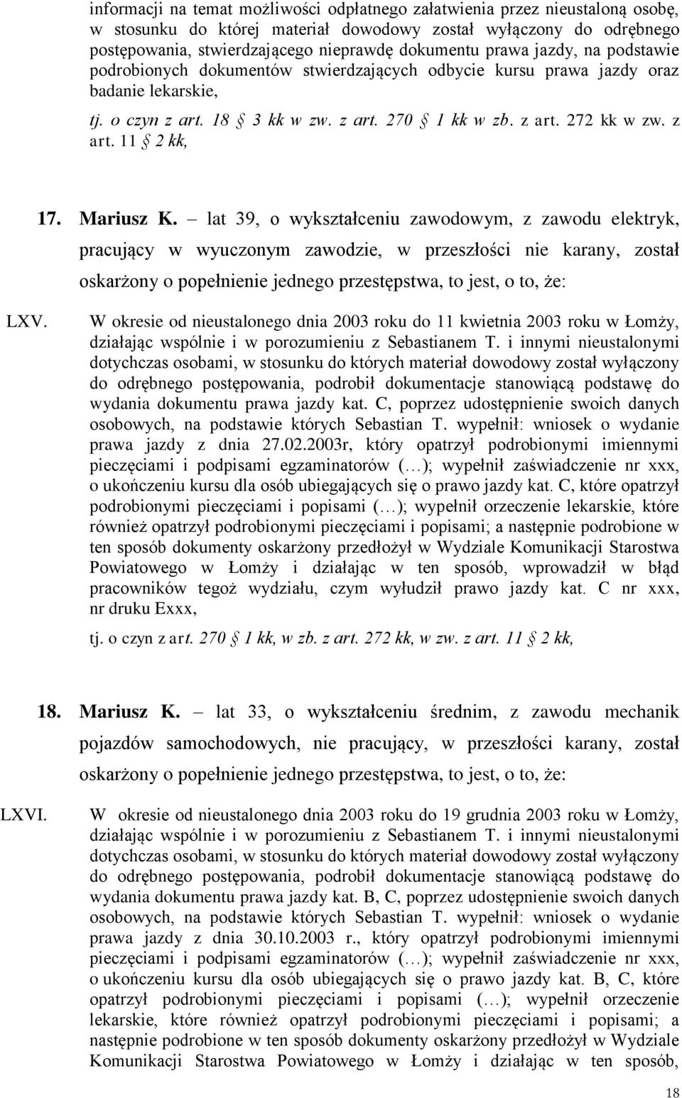 Mariusz K. lat 39, o wykształceniu zawodowym, z zawodu elektryk, pracujący w wyuczonym zawodzie, w przeszłości nie karany, został oskarżony o popełnienie jednego przestępstwa, to jest, o to, że: LXV.