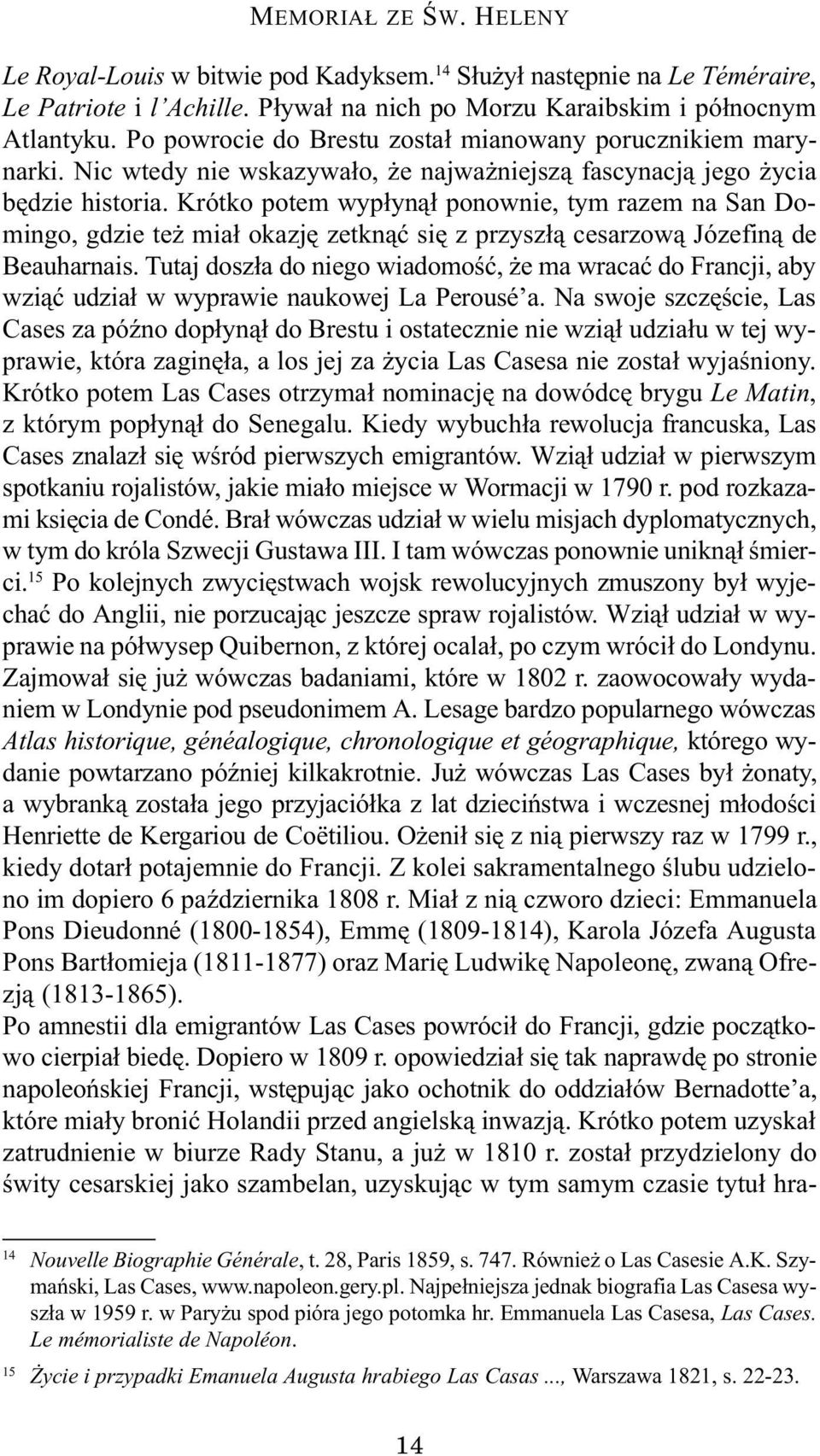 Krótko potem wyp³yn¹³ ponownie, tym razem na San Domingo, gdzie te mia³ okazjê zetkn¹æ siê z przysz³¹ cesarzow¹ Józefin¹ de Beauharnais.