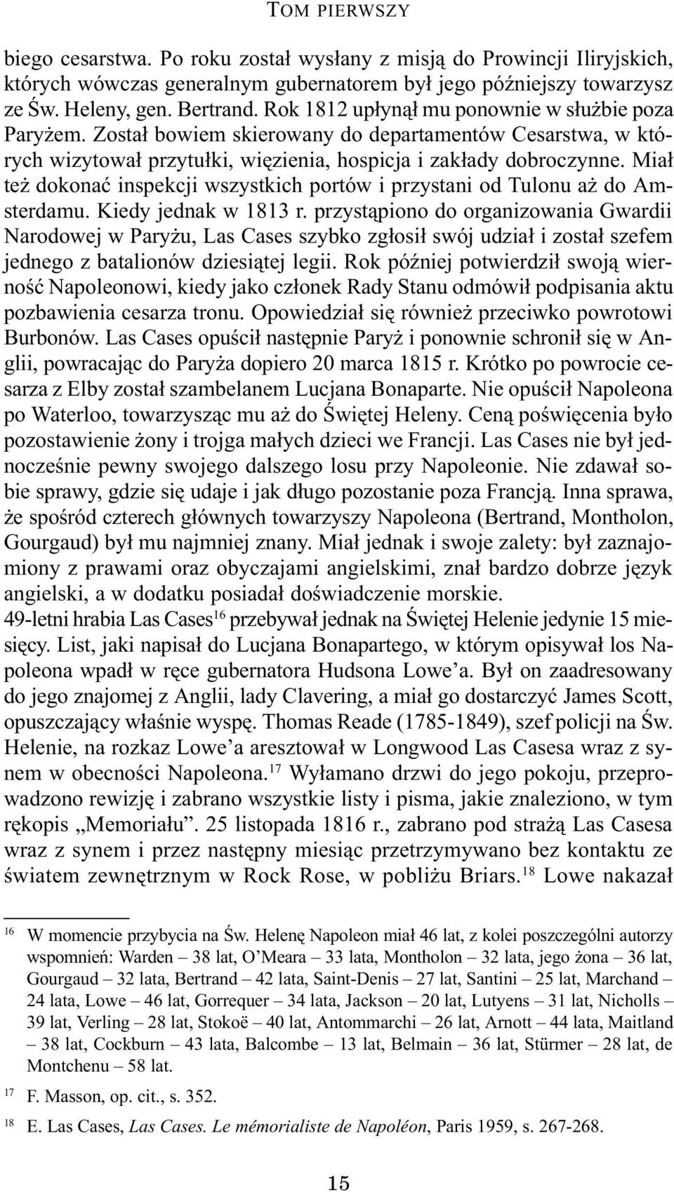 Mia³ te dokonaæ inspekcji wszystkich portów i przystani od Tulonu a do Amsterdamu. Kiedy jednak w 1813 r.