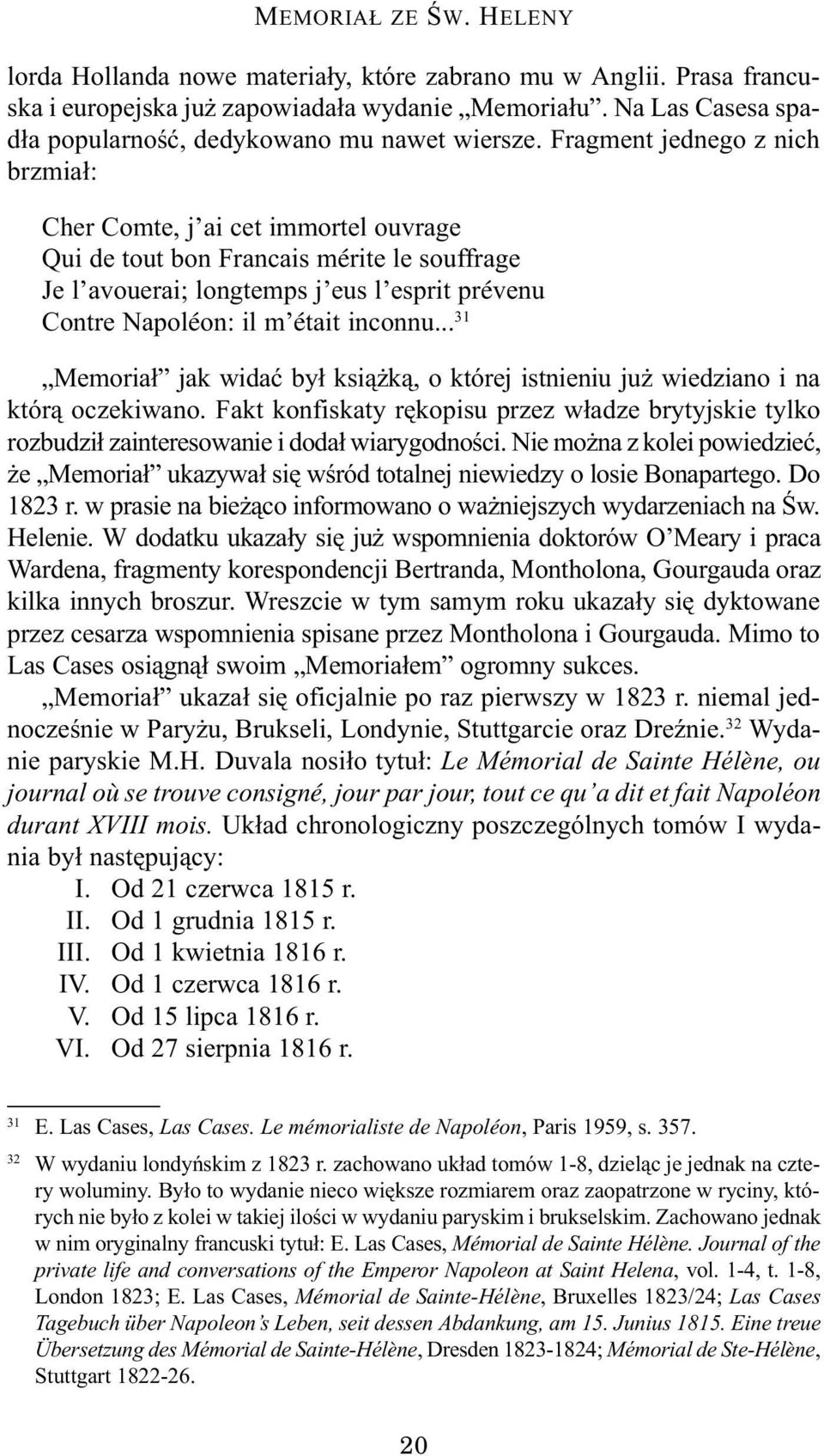 Fragment jednego z nich brzmia³: Cher Comte, j ai cet immortel ouvrage Qui de tout bon Francais mérite le souffrage Je l avouerai; longtemps j eus l esprit prévenu Contre Napoléon: il m était inconnu.