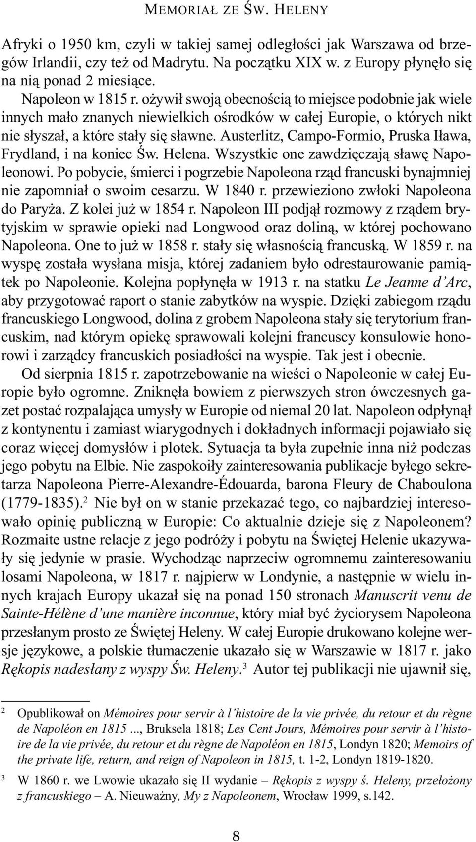 Austerlitz, Campo-Formio, Pruska I³awa, Frydland, i na koniec Œw. Helena. Wszystkie one zawdziêczaj¹ s³awê Napoleonowi.