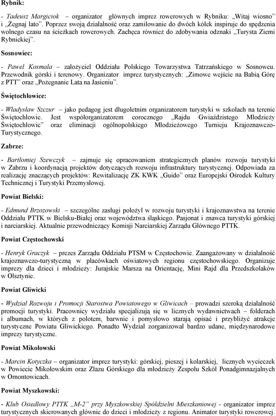 Sosnowiec: - Paweł Kosmala założyciel Oddziału Polskiego Towarzystwa Tatrzańskiego w Sosnowcu. Przewodnik górski i terenowy.