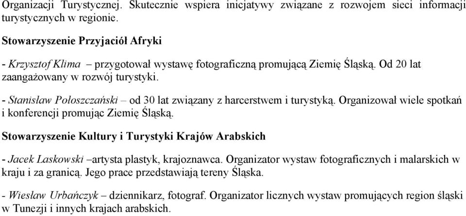 - Stanisław Połoszczański od 30 lat związany z harcerstwem i turystyką. Organizował wiele spotkań i konferencji promując Ziemię Śląską.