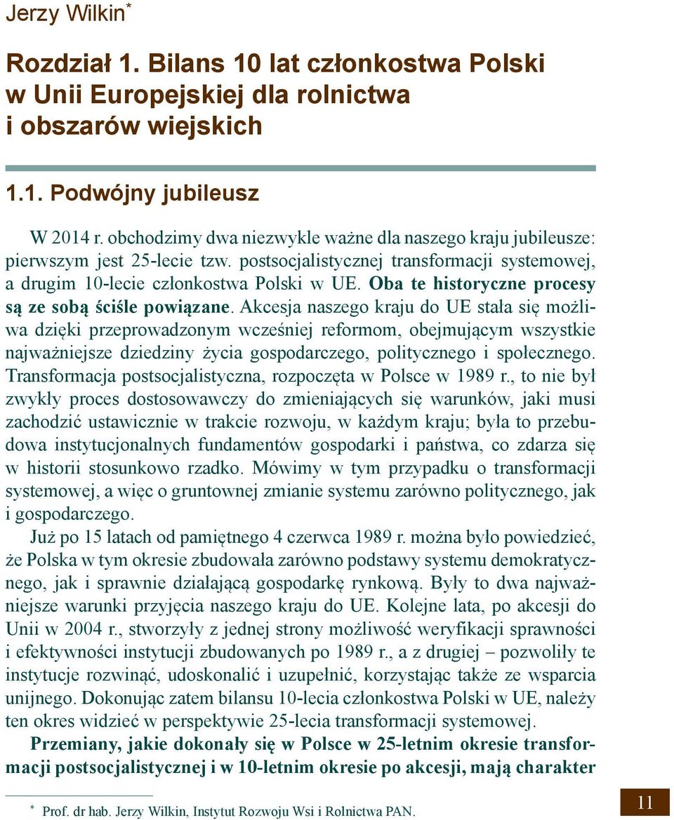 Oba te historyczne procesy są ze sobą ściśle powiązane.