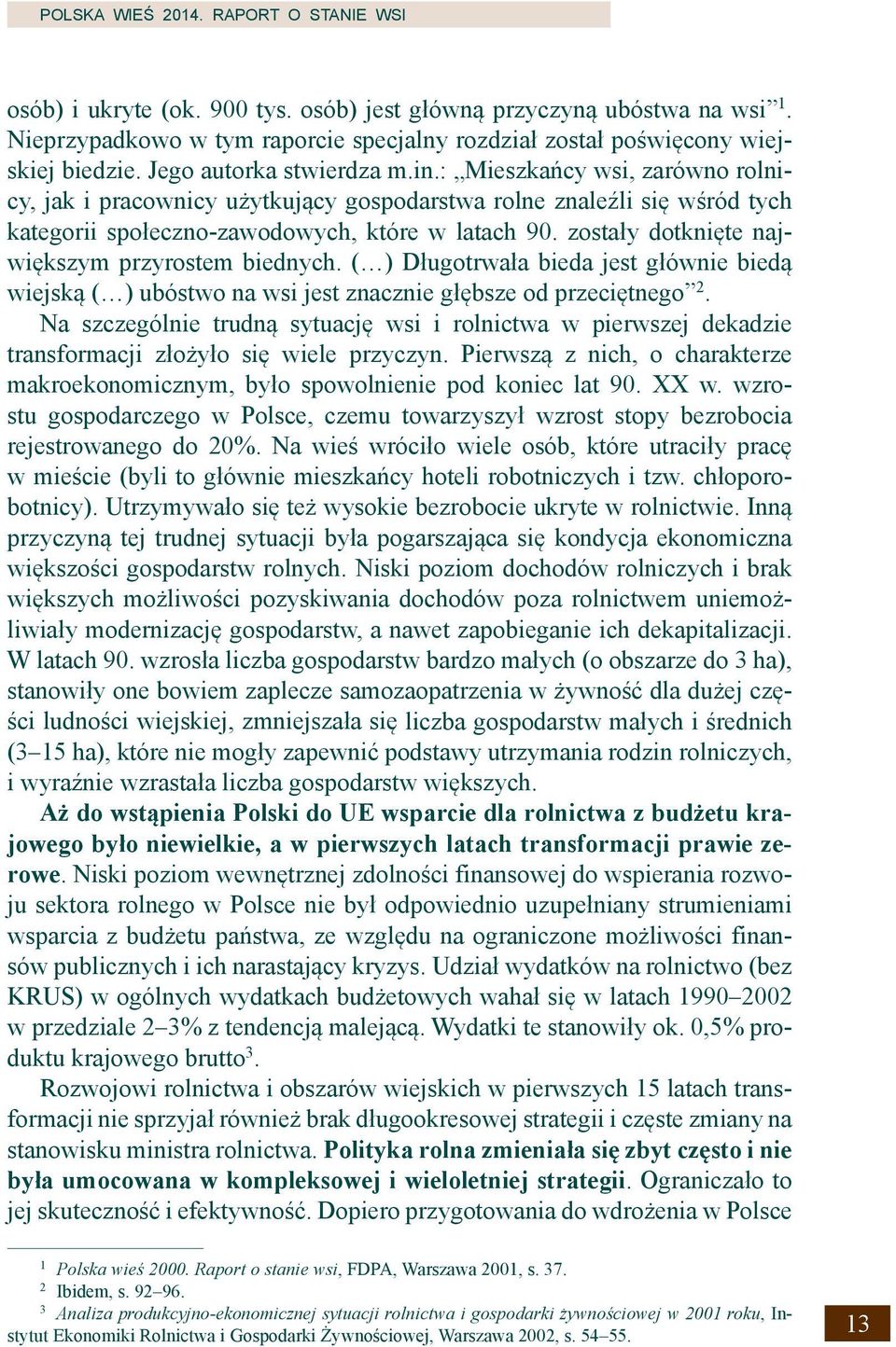 zostały dotknięte największym przyrostem biednych. ( ) Długotrwała bieda jest głównie biedą wiejską ( ) ubóstwo na wsi jest znacznie głębsze od przeciętnego 2.