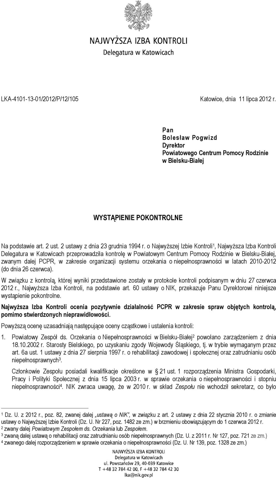 o NajwyŜszej Izbie Kontroli 1, NajwyŜsza Izba Kontroli Delegatura w Katowicach przeprowadziła kontrolę w Powiatowym Centrum Pomocy Rodzinie w Bielsku-Białej, zwanym dalej PCPR, w zakresie organizacji
