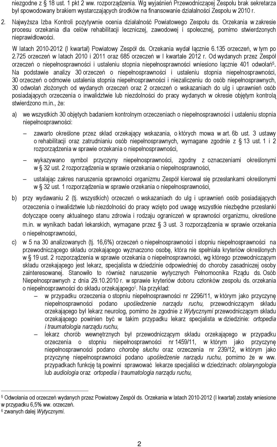 Orzekania wydał łącznie 6.135 orzeczeń, w tym po 2.725 orzeczeń w latach 2010 i 2011 oraz 685 orzeczeń w I kwartale 2012 r.