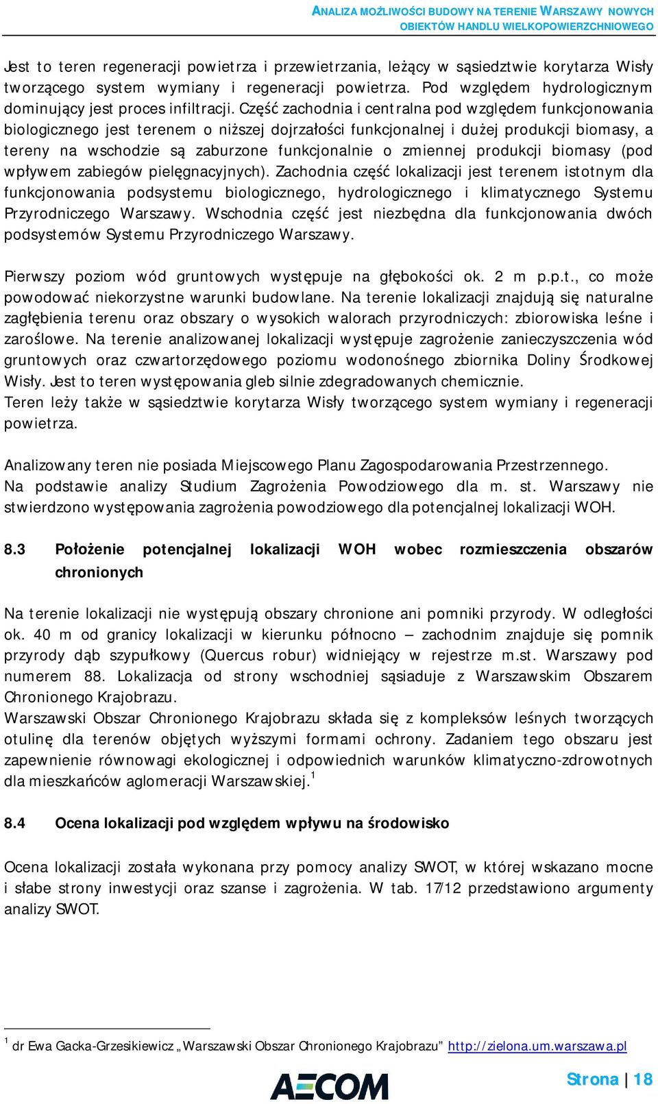 Cz zachodnia i centralna pod wzgl dem funkcjonowania biologicznego jest terenem o ni szej dojrza ci funkcjonalnej i du ej produkcji biomasy, a tereny na wschodzie s zaburzone funkcjonalnie o zmiennej