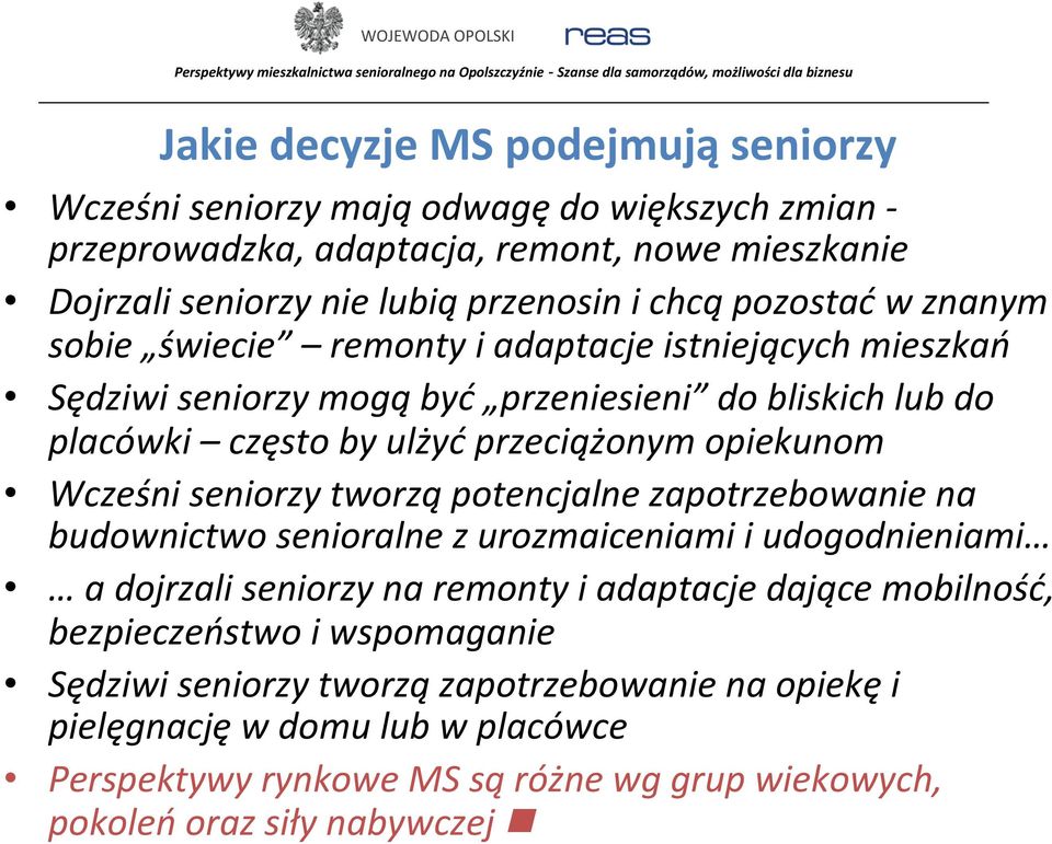 Wcześni seniorzy tworzą potencjalne zapotrzebowanie na budownictwo senioralne z urozmaiceniami i udogodnieniami a dojrzali seniorzy na remonty i adaptacje dające mobilność,