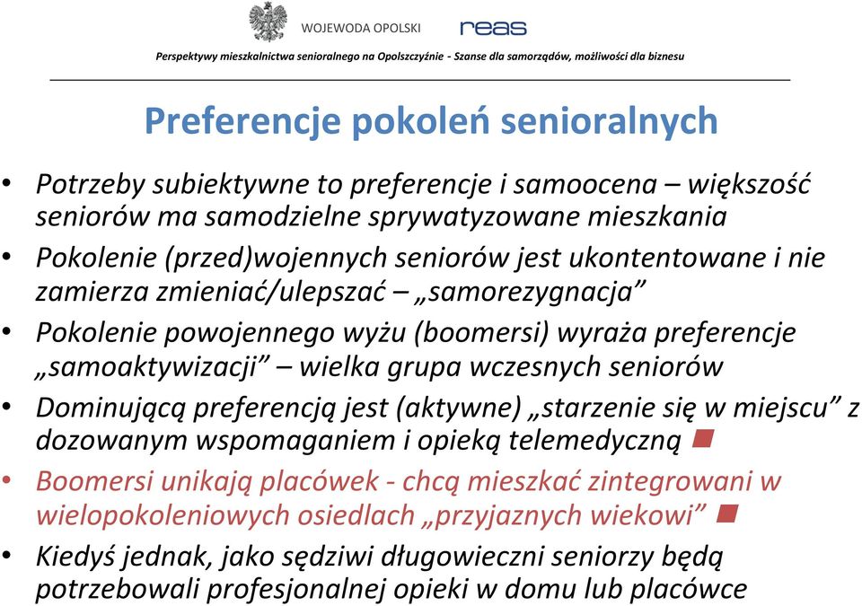 wczesnych seniorów Dominującą preferencją jest (aktywne) starzenie się w miejscu z dozowanym wspomaganiem i opieką telemedyczną n Boomersi unikają placówek - chcą