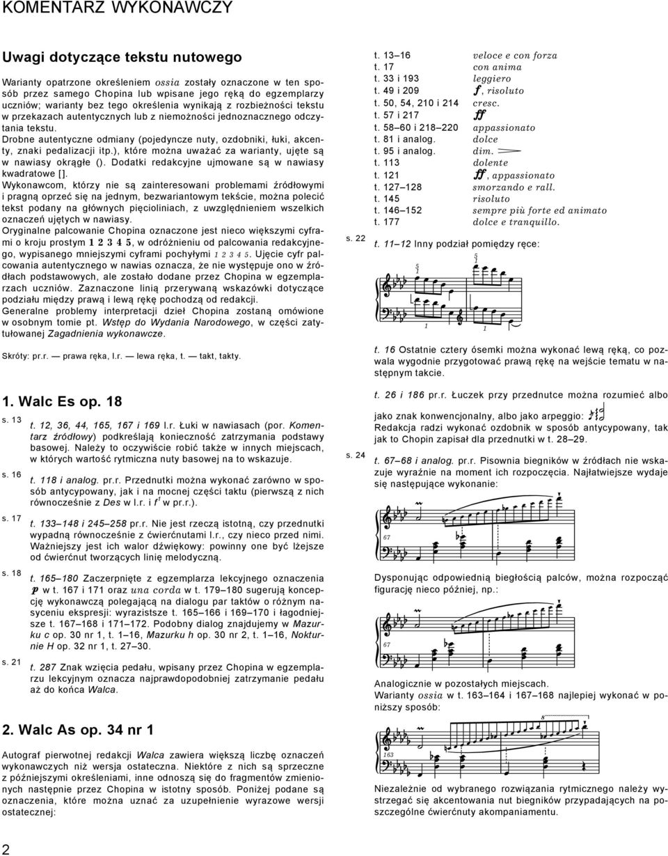 Drobne autentyczne odmiany (pojedyncze nuty, ozdobniki, łuki, akcenty, znaki pedalizacji itp.), które można uważać za warianty, ujęte są w nawiasy okrągłe ().