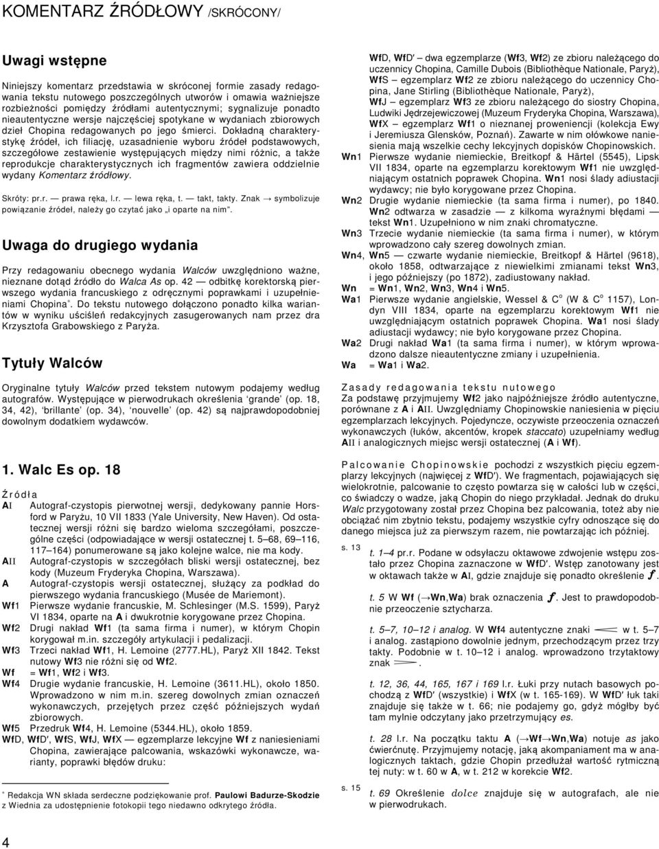 Dokładną charakterystykę źródeł, ich filiację, uzasadnienie wyboru źródeł podstawowych, szczegółowe zestawienie występujących między nimi różnic, a także reprodukcje charakterystycznych ich