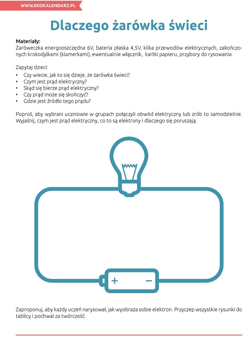 Czy prąd może się skończyć? Gdzie jest źródło tego prądu? Poproś, aby wybrani uczniowie w grupach połączyli obwód elektryczny lub zrób to samodzielnie.