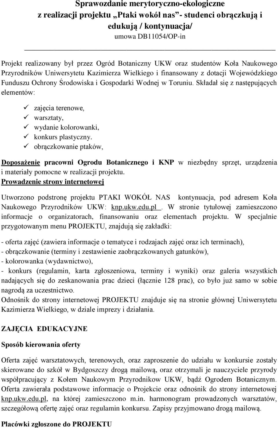 Składał się z następujących elementów: zajęcia terenowe, warsztaty, wydanie kolorowanki, konkurs plastyczny.