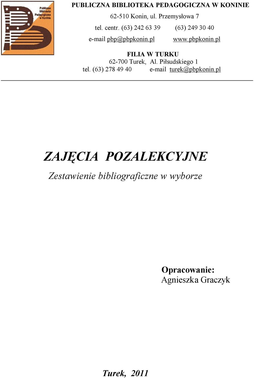 Piłsudskiego 1 tel. (63) 278 49 40 e-mail turek@pbpkonin.