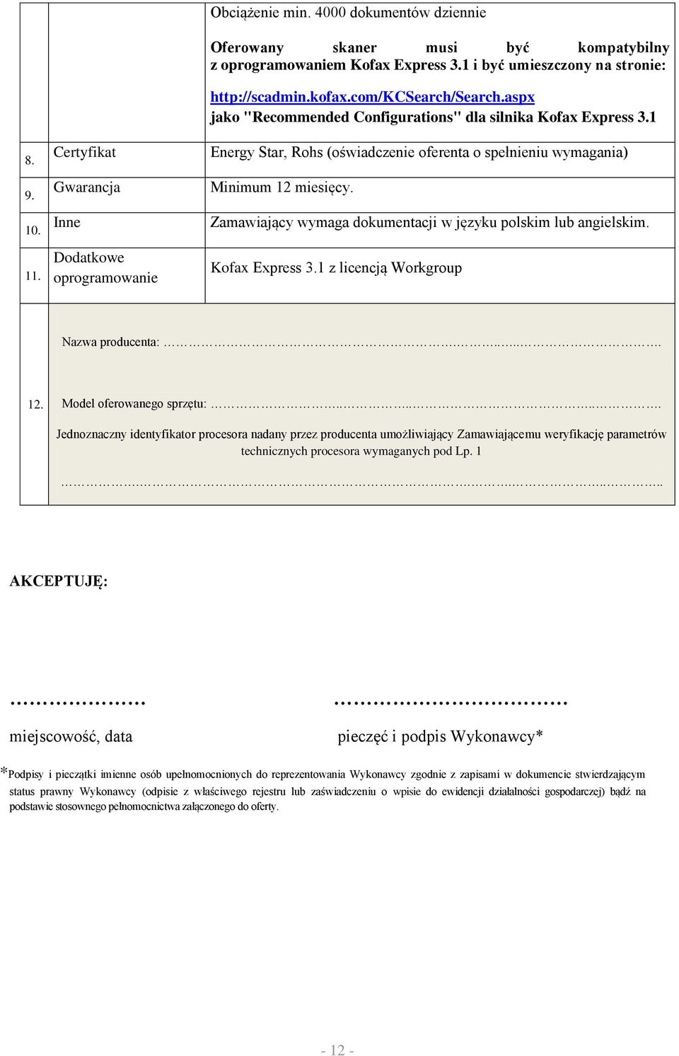 aspx jako "Recommended Configurations" dla silnika Kofax Express 1 Energy Star, Rohs (oświadczenie oferenta o spełnieniu wymagania) Minimum 12 miesięcy.