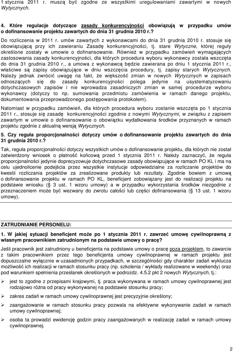 umów zawartych z wykonawcami do dnia 31 grudnia 2010 r. stosuje się obowiązującą przy ich zawieraniu Zasadę konkurencyjności, tj.