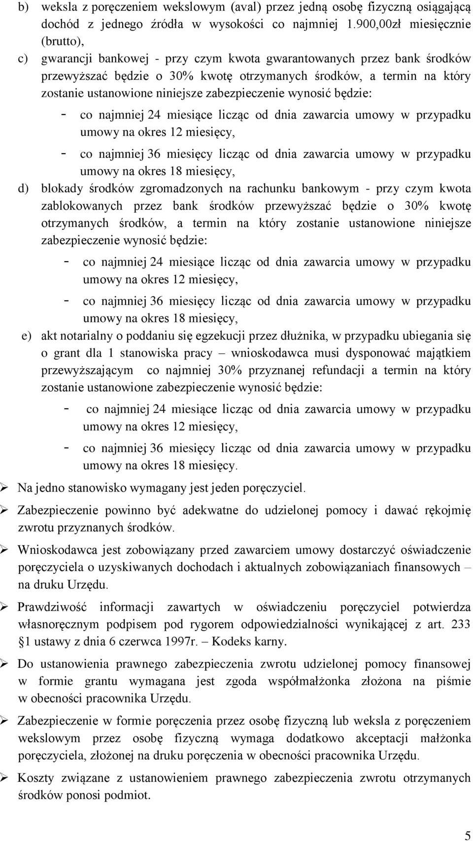 niniejsze zabezpieczenie wynosić będzie: - co najmniej 24 miesiące licząc od dnia zawarcia umowy w przypadku umowy na okres 12 miesięcy, - co najmniej 36 miesięcy licząc od dnia zawarcia umowy w