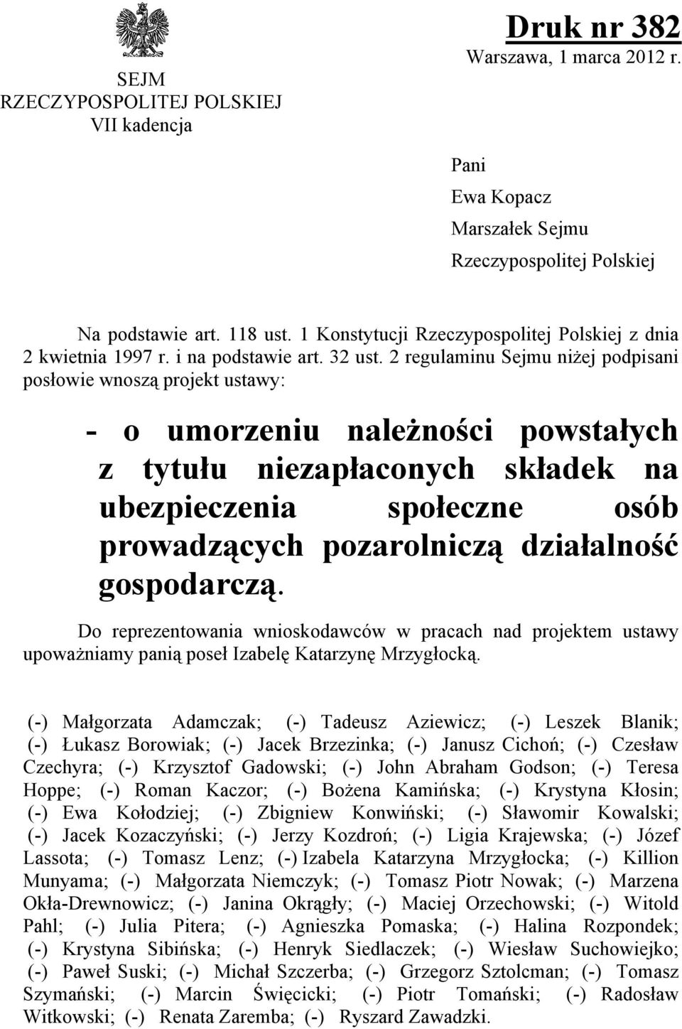 2 regulaminu Sejmu niżej podpisani posowie wnosz projekt ustawy: - o umorzeniu należnoci powstaych z tytuu niezapaconych skadek na ubezpieczenia spoeczne osb prowadzcych pozarolnicz dziaalnoć