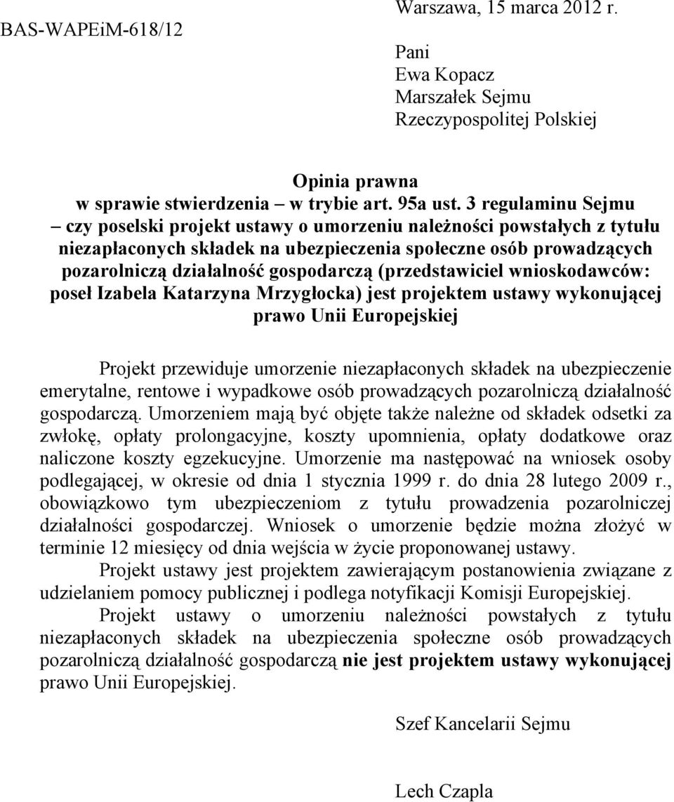 wnioskodawcw: pose Izabela Katarzyna Mrzygocka) jest projektem ustawy wykonujcej prawo Unii Europejskiej Projekt przewiduje umorzenie niezapaconych skadek na ubezpieczenie emerytalne, rentowe i