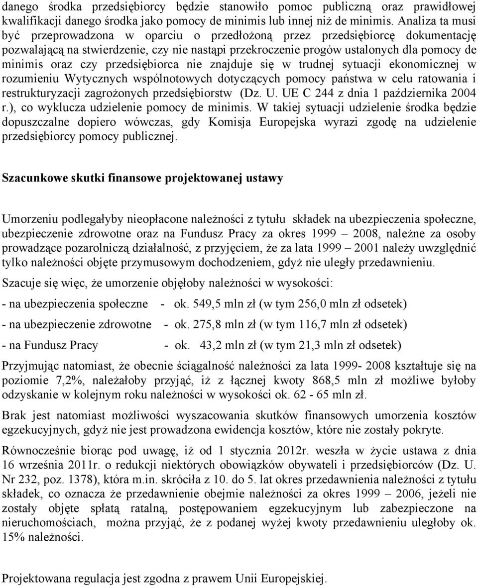 przedsibiorca nie znajduje si w trudnej sytuacji ekonomicznej w rozumieniu Wytycznych wsplnotowych dotyczcych pomocy państwa w celu ratowania i restrukturyzacji zagrożonych przedsibiorstw (Dz. U.