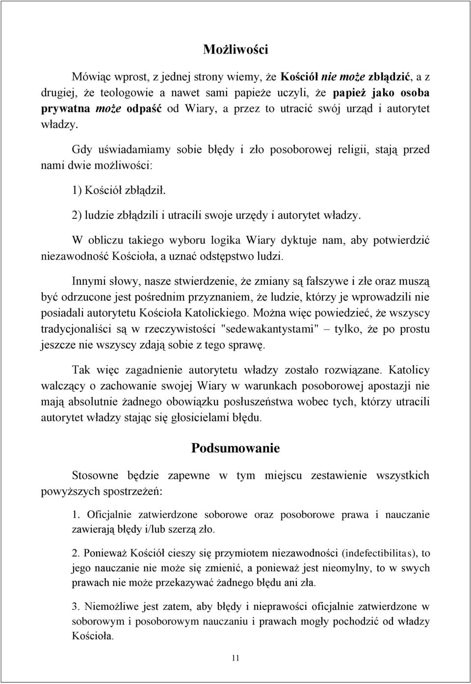 2) ludzie zbłądzili i utracili swoje urzędy i autorytet władzy. W obliczu takiego wyboru logika Wiary dyktuje nam, aby potwierdzić niezawodność Kościoła, a uznać odstępstwo ludzi.