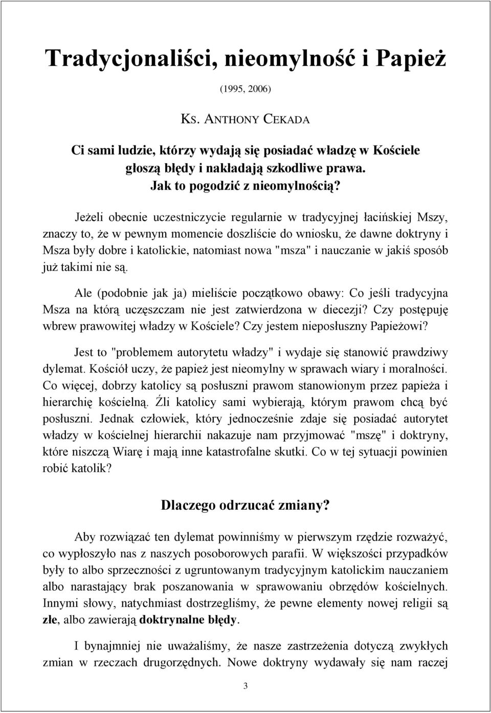 Jeżeli obecnie uczestniczycie regularnie w tradycyjnej łacińskiej Mszy, znaczy to, że w pewnym momencie doszliście do wniosku, że dawne doktryny i Msza były dobre i katolickie, natomiast nowa "msza"