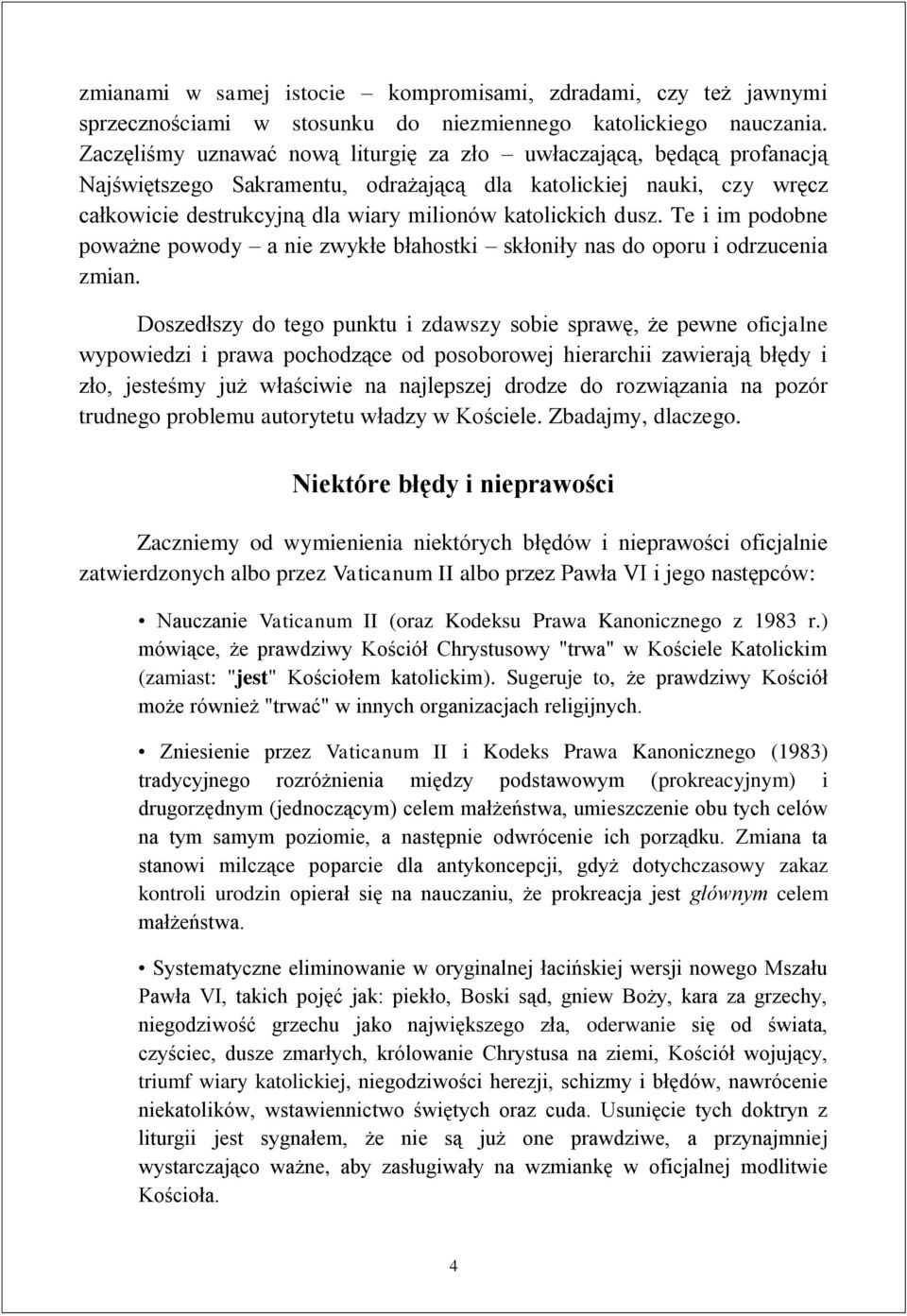 dusz. Te i im podobne poważne powody a nie zwykłe błahostki skłoniły nas do oporu i odrzucenia zmian.