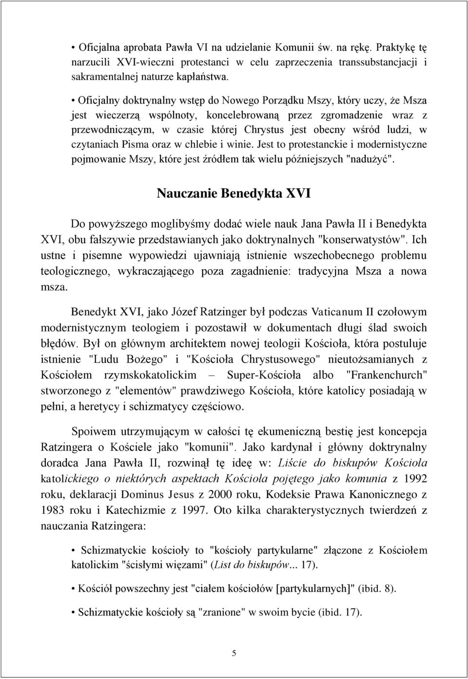 ludzi, w czytaniach Pisma oraz w chlebie i winie. Jest to protestanckie i modernistyczne pojmowanie Mszy, które jest źródłem tak wielu późniejszych "nadużyć".
