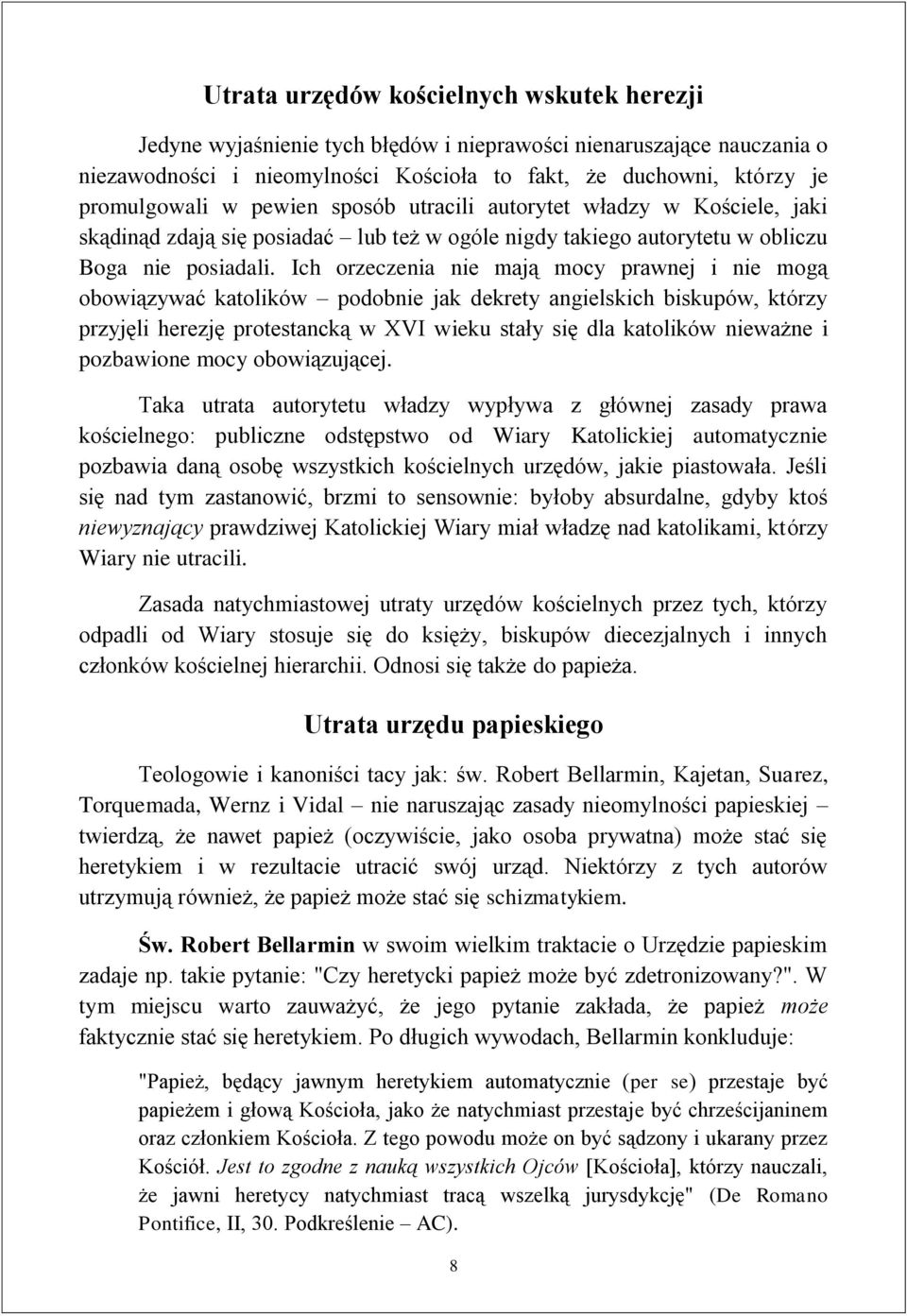 Ich orzeczenia nie mają mocy prawnej i nie mogą obowiązywać katolików podobnie jak dekrety angielskich biskupów, którzy przyjęli herezję protestancką w XVI wieku stały się dla katolików nieważne i