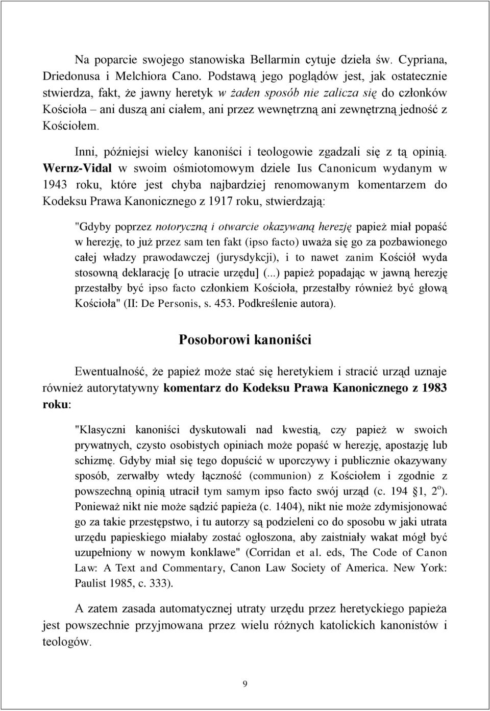 Kościołem. Inni, późniejsi wielcy kanoniści i teologowie zgadzali się z tą opinią.