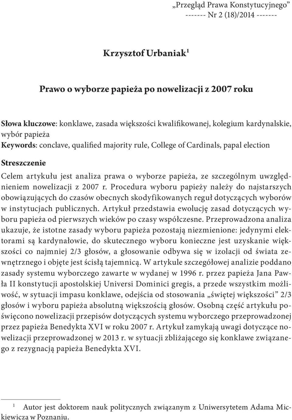 uwzględnieniem nowelizacji z 2007 r. Procedura wyboru papieży należy do najstarszych obowiązujących do czasów obecnych skodyfikowanych reguł dotyczących wyborów w instytucjach publicznych.