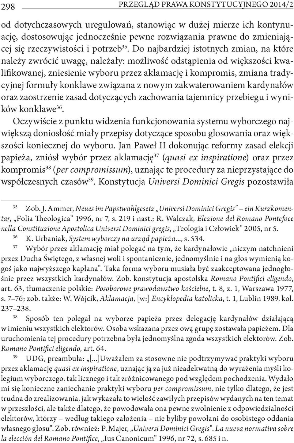 Do najbardziej istotnych zmian, na które należy zwrócić uwagę, należały: możliwość odstąpienia od większości kwalifikowanej, zniesienie wyboru przez aklamację i kompromis, zmiana tradycyjnej formuły