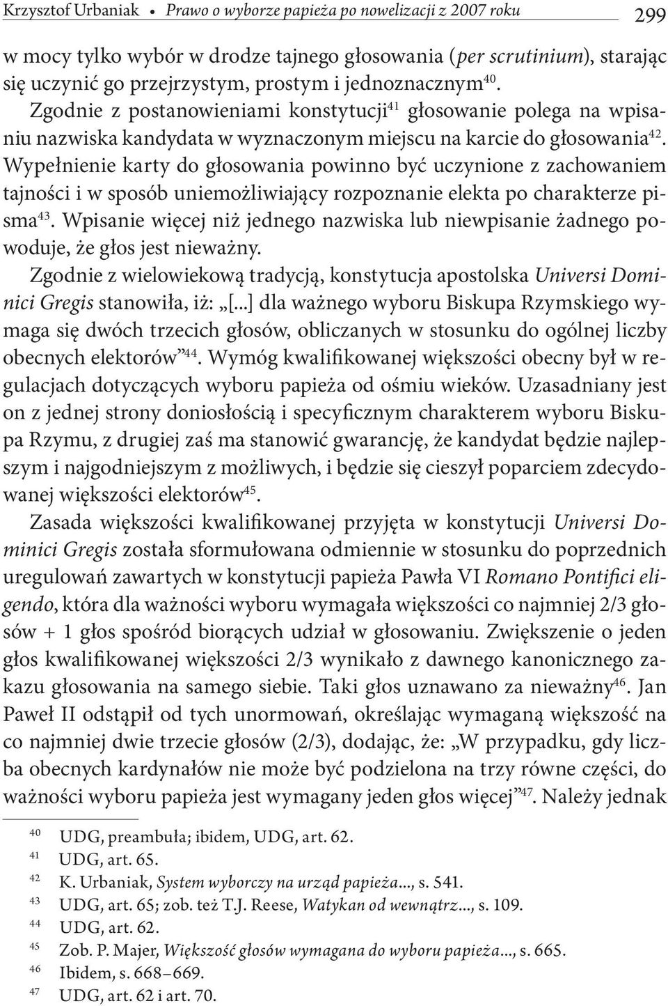 Wypełnienie karty do głosowania powinno być uczynione z zachowaniem tajności i w sposób uniemożliwiający rozpoznanie elekta po charakterze pisma 43.